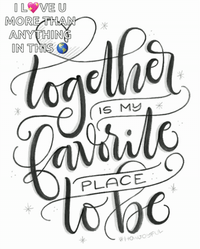 A Poster That Says " I Love U More Than Anything In This Together Is My Favorite Place To Be " GIF