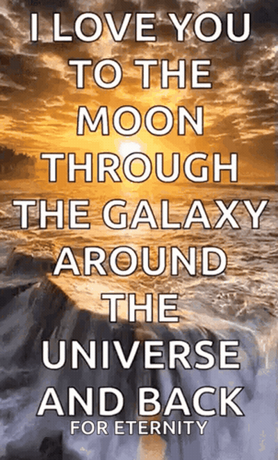 a poster that says ' i love you to the moon through the galaxy around the universe and back for eternity '