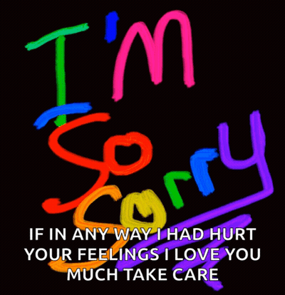 A Poster That Says I 'M Sorry If In Any Way I Had Hurt Your Feelings GIF