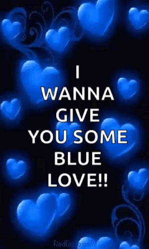 A Poster That Says " I Wanna Give You Some Blue Love " With Blue Hearts In The Background GIF