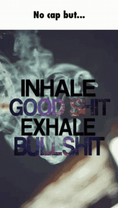 A Poster That Says Inhale Good Shit Exhale Bullshit On It GIF