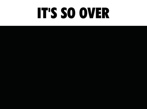 A Poster That Says " It 'S So Over " On It GIF