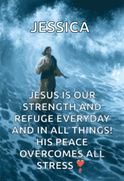 A Poster That Says Jessica Jesus Is Our Strength And Refuge Everyday And In All Things GIF