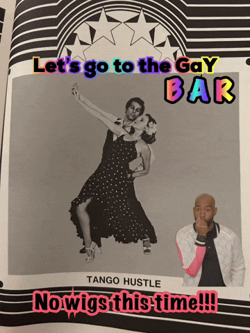 A Poster That Says Let 'S Go To The Gay Bar And Tango Hustle GIF