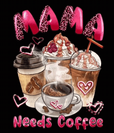 A Poster That Says Mama Needs Coffee With A Cup Of Coffee GIF