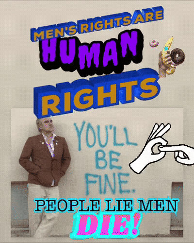A Poster That Says Men 'S Rights Are Human Rights And People Lie Men Die GIF