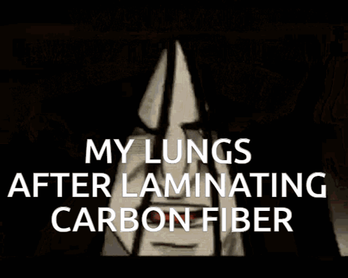 A Poster That Says " My Lungs After Laminating Carbon Fiber " GIF