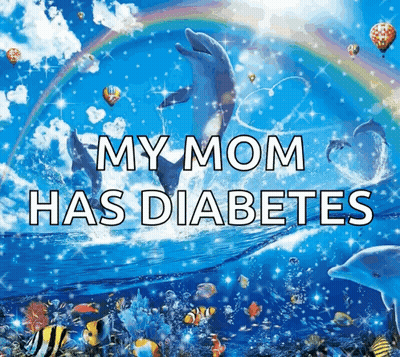 A Poster That Says My Mom Has Diabetes With Dolphins And A Rainbow GIF
