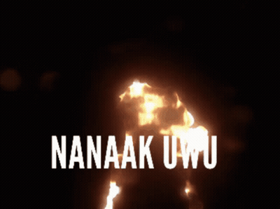 A Poster That Says Nanaak Uwu With A Fire Figure In The Background GIF