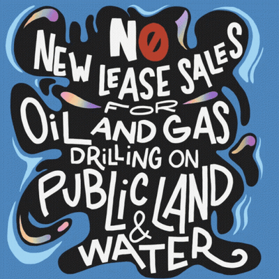 A Poster That Says No New Lease Sales For Oil And Gas Drilling On Public Land & Water GIF
