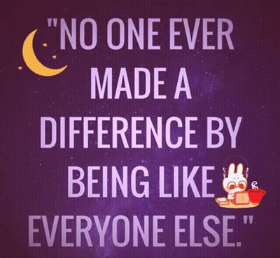 A Poster That Says " No One Ever Made A Difference By Being Like Everyone Else " On It GIF
