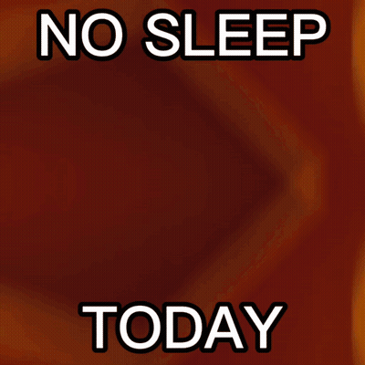 A Poster That Says No Sleep Today GIF
