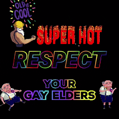 A Poster That Says " Old Is Cool " And " Super Hot Respect Your Gay Elders " GIF