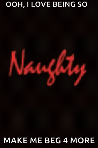 A Poster That Says Ooh I Love Being Naughty Make Me Beg 4 More GIF