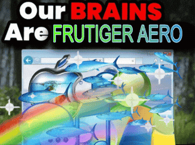 A Poster That Says Our Brains Are Frutiger Aero On It GIF
