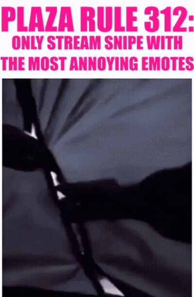 A Poster That Says Plaza Rule 312 Only Stream Snipe With The Most Annoying Emotes On It GIF