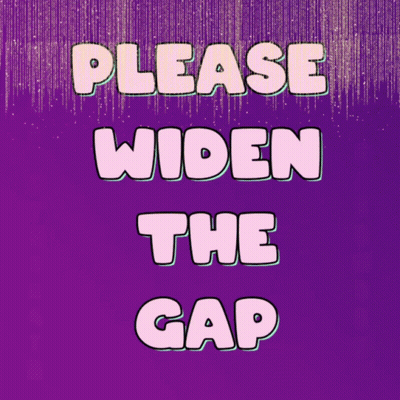 A Poster That Says Please Widen The Gap On It GIF