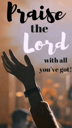 A Poster That Says Praise The Lord With All You've Got GIF