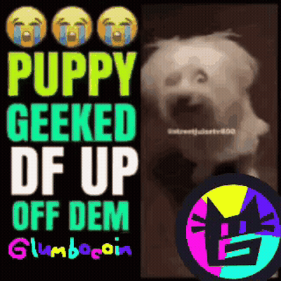 A Poster That Says Puppy Geeked Df Up Off Dem And A Picture Of A Dog GIF