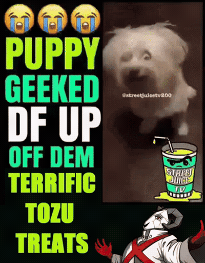 A Poster That Says Puppy Geeked Of Up Off Dem Terrific Tozu Treats GIF