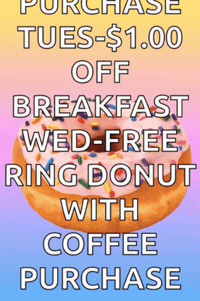A Poster That Says Purchase Tues- $ 1.00 Off Breakfast Wed Free Ring Donut With Coffee Purchase GIF