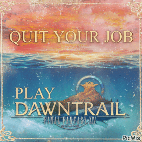 A Poster That Says Quit Your Job Play Dawntrail Final Fantasy Xiv GIF