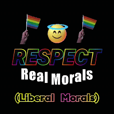 A Poster That Says Respect Real Morals Liberal Morals On It GIF