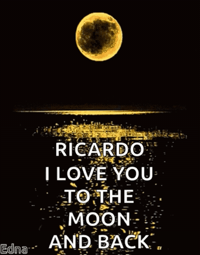 A Poster That Says Ricardo I Love You To The Moon And Back With A Full Moon In The Background GIF