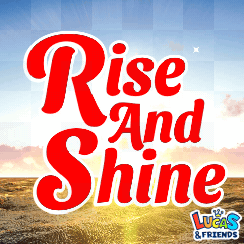 A Poster That Says Rise And Shine With Lucas & Friends GIF