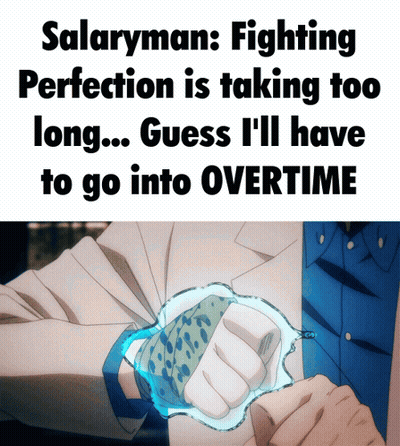A Poster That Says Salaryman Fighting Perfection Is Taking Too Long And Guess I 'Ll Have To Go Into Overtime GIF