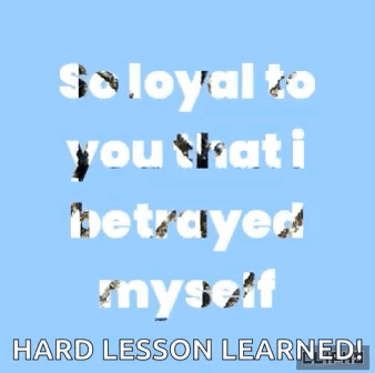 Poster Saying So Loyal I Betrayed Myself GIF