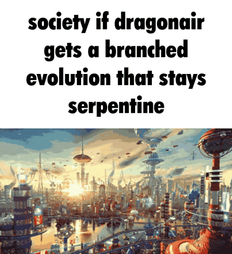A Poster That Says Society If Dragonair Gets A Branched Evolution That Stays Serpentine On It GIF