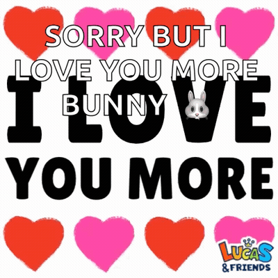 A Poster That Says Sorry But I Love You More Bunny GIF