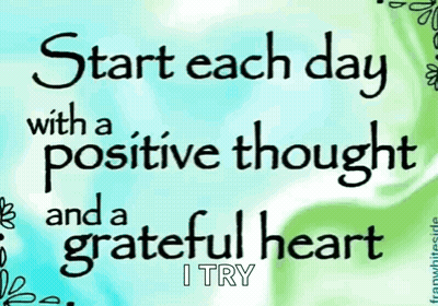 A Poster That Says " Start Each Day With A Positive Thought And A Grateful Heart " GIF