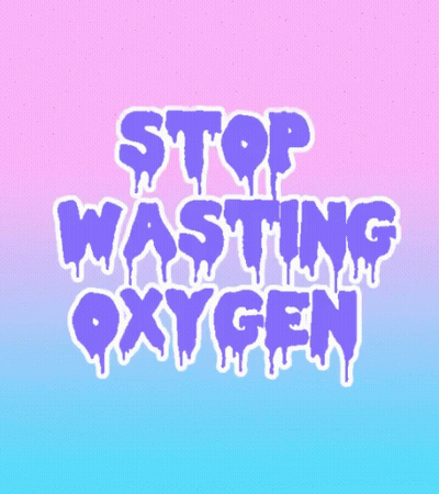 A Poster That Says Stop Wasting Oxygen GIF