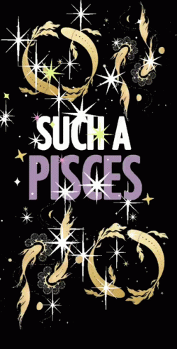 A Poster That Says Such A Pisces With A Black Background GIF