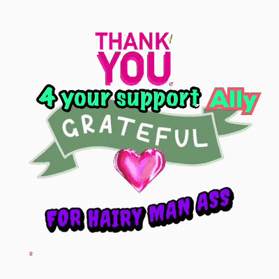 A Poster That Says " Thank You 4 Your Support Ally Grateful For Hairy Man Ass " GIF