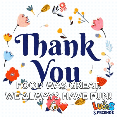 A Poster That Says Thank You Food Was Great We Always Have Fun Lucas & Friends GIF