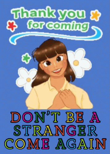 A Poster That Says Thank You For Coming Do N't Be A Stranger Come Again GIF