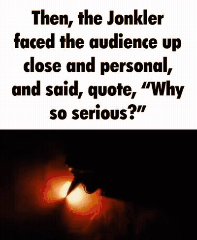 A Poster That Says " Then The Jonkler Faced The Audience Up Close And Personal And Said Quote Why So Serious " GIF