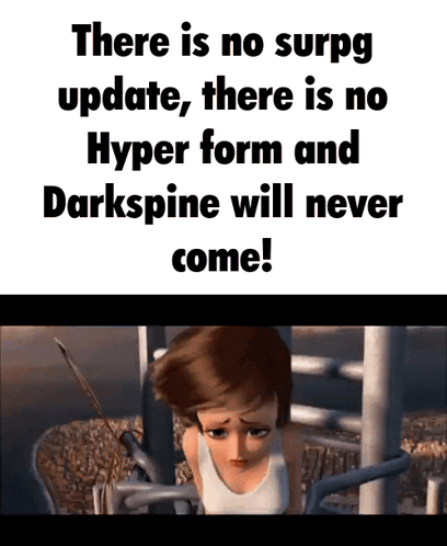 A Poster That Says There Is No Surpg Update And There Is No Hyper Form And Darkspine Will Never Come GIF