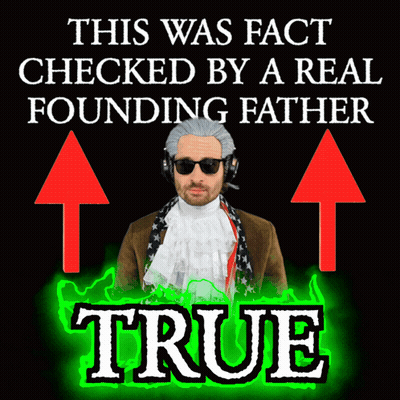 A Poster That Says This Was Fact Checked By A Real Founding Father True On It GIF