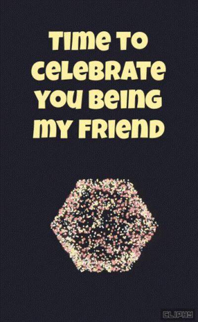 A Poster That Says Time To Celebrate You Being My Friend On It GIF