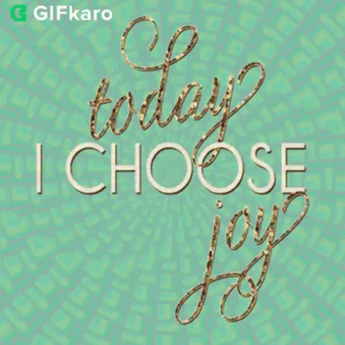 A Poster That Says " Today I Choose Joy " GIF