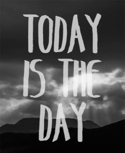A Poster That Says Today Is The Day With Mountains In The Background GIF