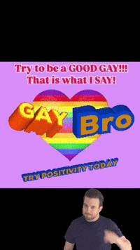 A Poster That Says " Try To Be A Good Gay That Is What I Say " GIF