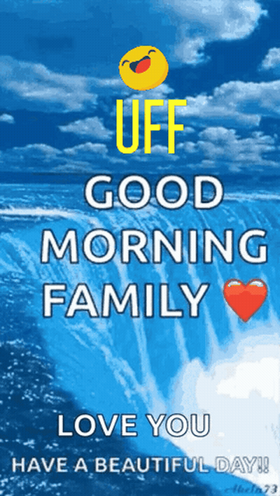 A Poster That Says " Uff Good Morning Family Love You Have A Beautiful Day ! " GIF