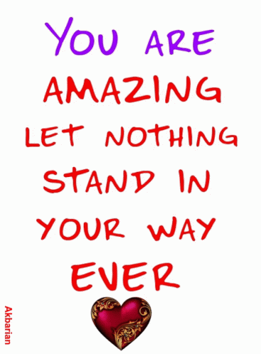 A Poster That Says ' You Are Amazing Let Nothing Stand In Your Way Ever ' On It GIF