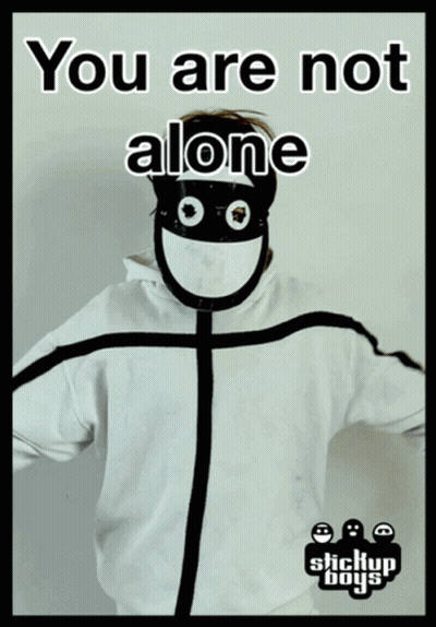 A Poster That Says You Are Not Alone With Stickup Boys On The Bottom GIF