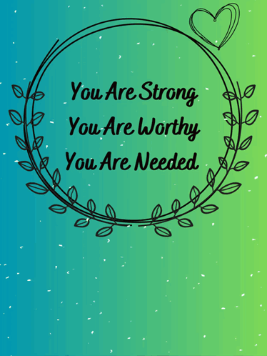 A Poster That Says " You Are Strong You Are Worthy You Are Needed " With A Heart In The Middle GIF
